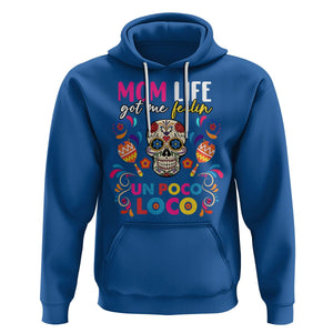 Funny Mexican Mama Hoodie Mom Life Got Me Feeling Un Poco Loco Latina Hispanic Sugar Skull TS02 Royal Blue Printyourwear