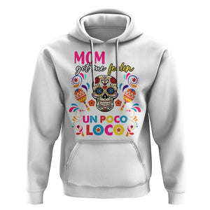 Funny Mexican Mama Hoodie Mom Life Got Me Feeling Un Poco Loco Latina Hispanic Sugar Skull TS02 White Printyourwear