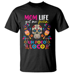 Funny Mexican Mama T Shirt Mom Life Got Me Feeling Un Poco Loco Latina Hispanic Sugar Skull TS02 Black Printyourwear