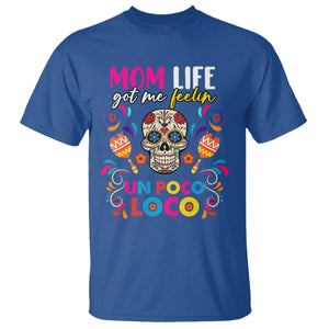 Funny Mexican Mama T Shirt Mom Life Got Me Feeling Un Poco Loco Latina Hispanic Sugar Skull TS02 Royal Blue Printyourwear