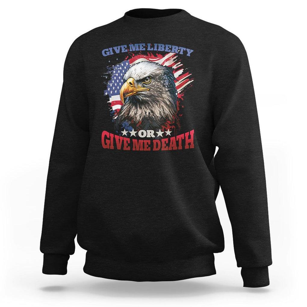 Patriotic American Eagle Sweatshirt US Flag Give Me Liberty Or Give Me Death 4th of July TS02 Black Print Your Wear