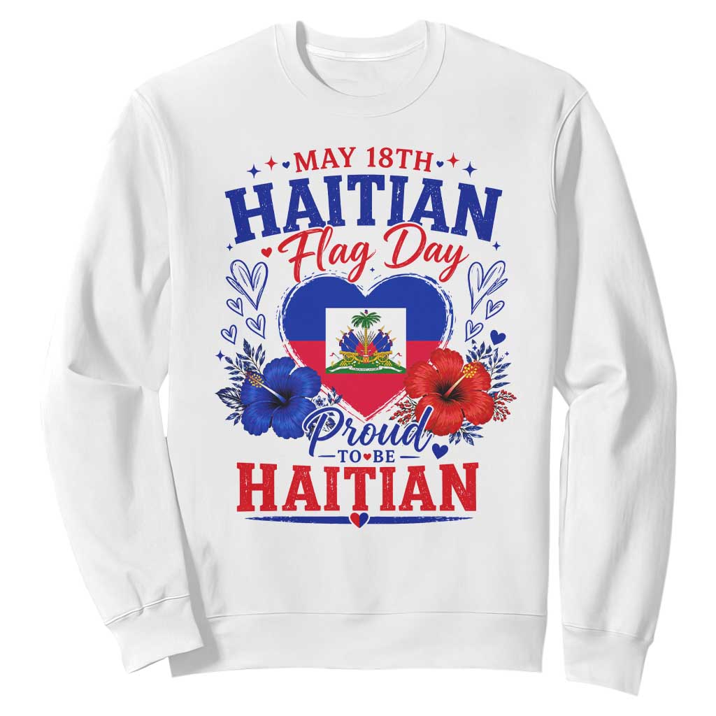 May 18th Haitian Flag Day Floral Hibiscus Sweatshirt Proud To Be Haitian Heritage Pride TS02 White Print Your Wear