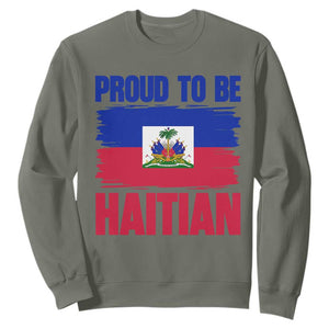 Proud To Be Haitian Sweatshirt Haiti Flag Heritage Pride TS02 Military Green Print Your Wear