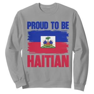 Proud To Be Haitian Sweatshirt Haiti Flag Heritage Pride TS02 Sport Gray Print Your Wear