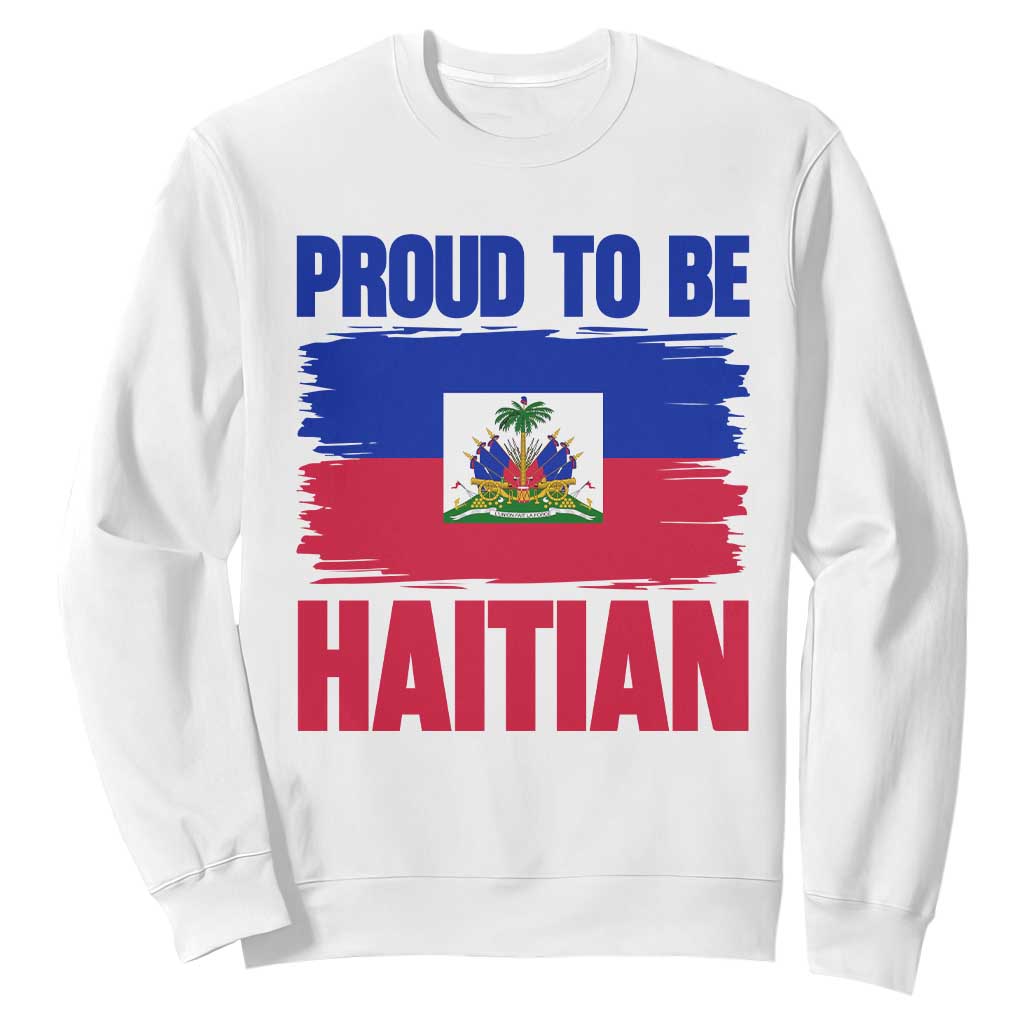 Proud To Be Haitian Sweatshirt Haiti Flag Heritage Pride TS02 White Print Your Wear