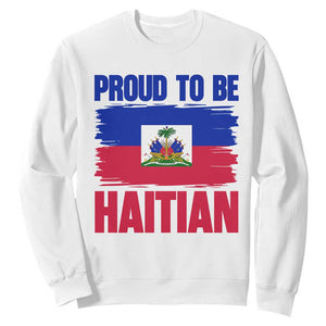 Proud To Be Haitian Sweatshirt Haiti Flag Heritage Pride TS02 White Print Your Wear