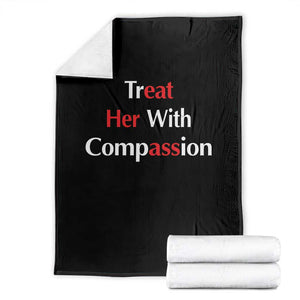 Treat Her With Compassion Funny Adult Humor Throw Blanket TS02 Black Print Your Wear