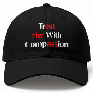 Treat Her With Compassion Funny Adult Humor Baseball Cap TS02 Print Your Wear