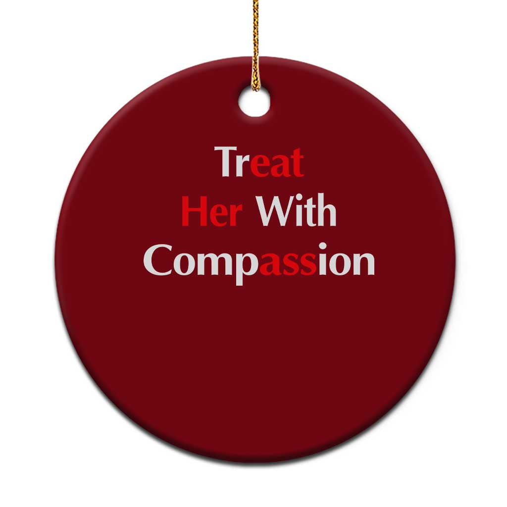 Treat Her With Compassion Funny Adult Humor Ceramic Ornament TS02 1pc Red Print Your Wear