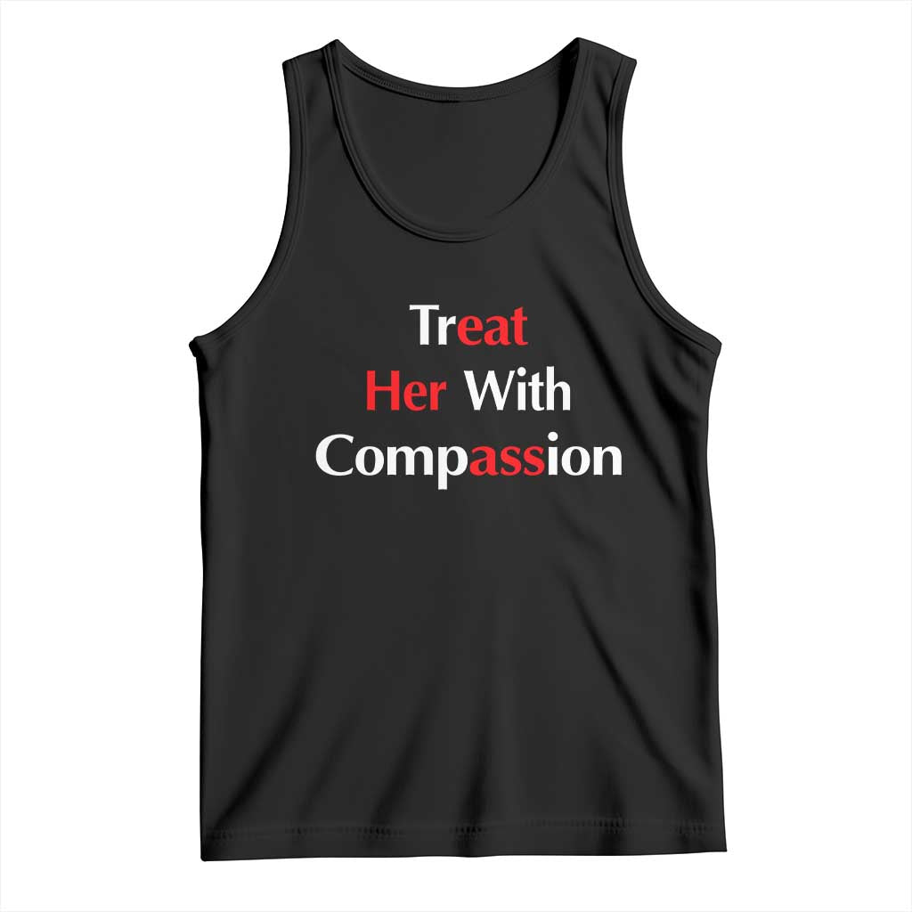 Treat Her With Compassion Funny Adult Humor Tank Top TS02 Black Print Your Wear