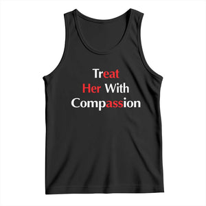 Treat Her With Compassion Funny Adult Humor Tank Top TS02 Black Print Your Wear