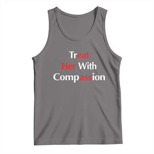 Treat Her With Compassion Funny Adult Humor Tank Top TS02 Deep Heather Print Your Wear