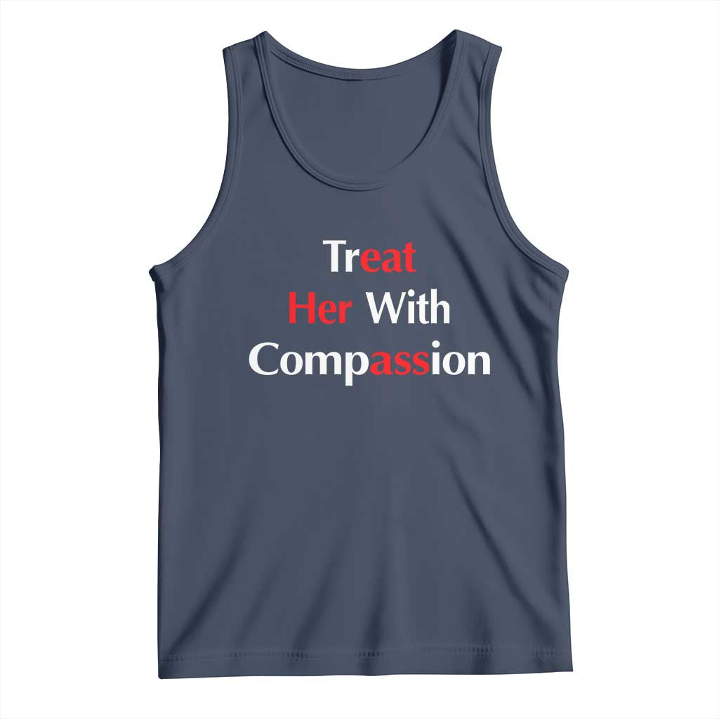 Treat Her With Compassion Funny Adult Humor Tank Top TS02 Navy Print Your Wear