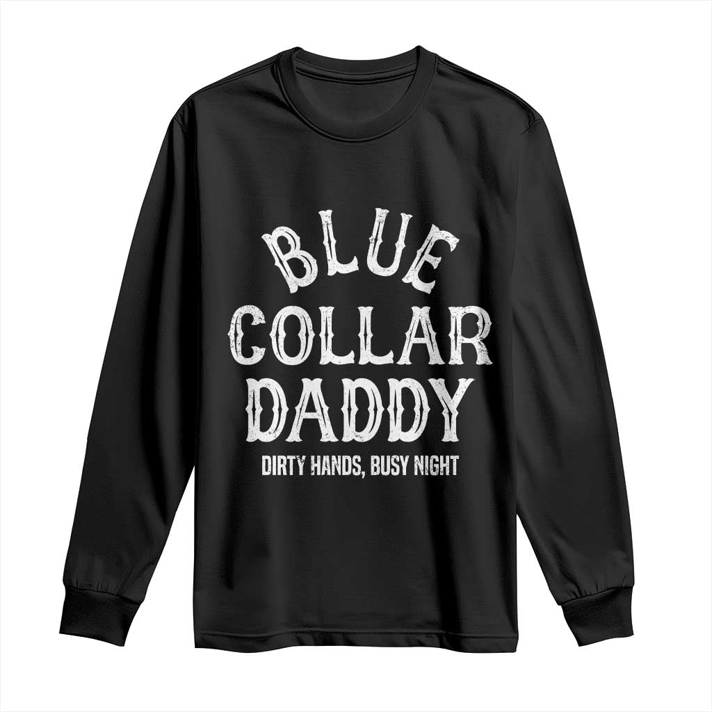 Blue Collar Daddy Hardworking Dad Long Sleeve Shirt Dirty Hands Busy Nights Workers Vintage Fathers Day Gift TS02 Black Print Your Wear