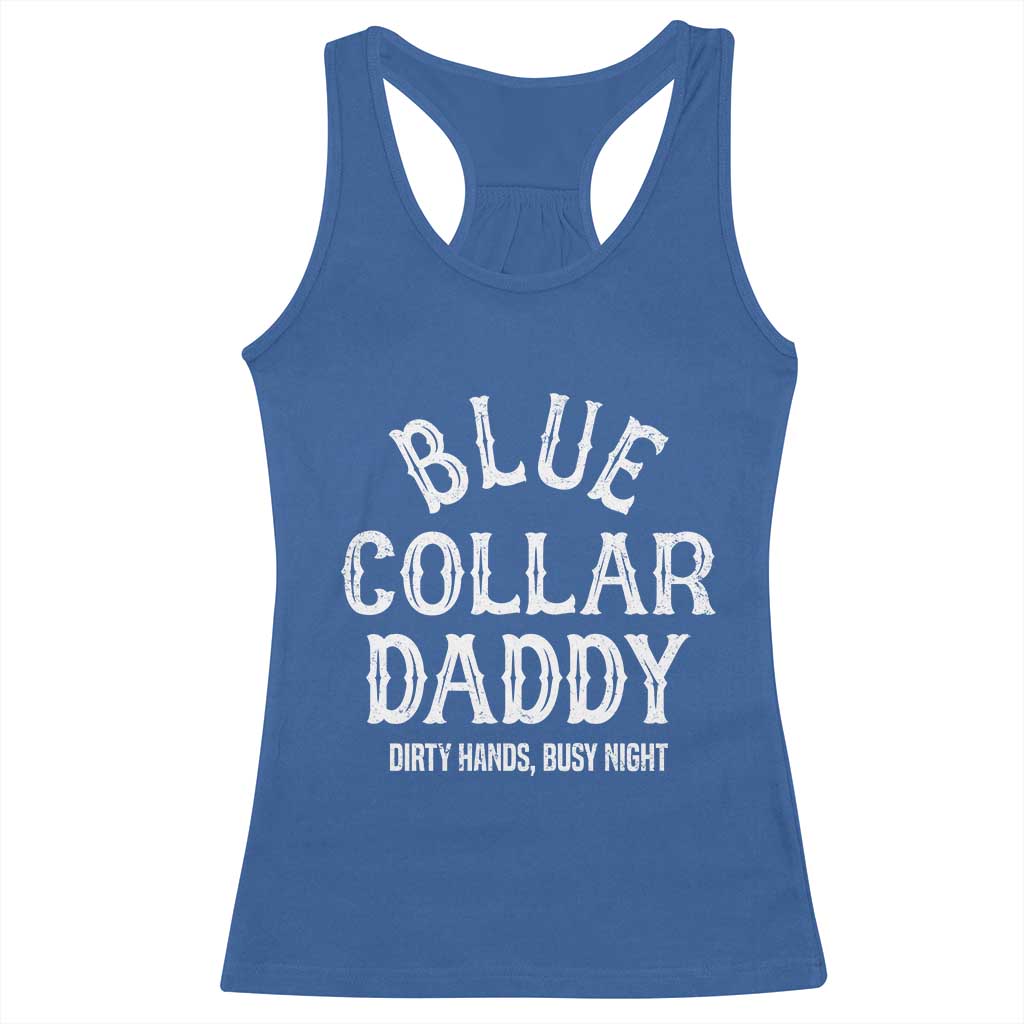Blue Collar Daddy Hardworking Dad Racerback Tank Top Dirty Hands Busy Nights Workers Vintage Fathers Day Gift TS02 Royal Blue Print Your Wear