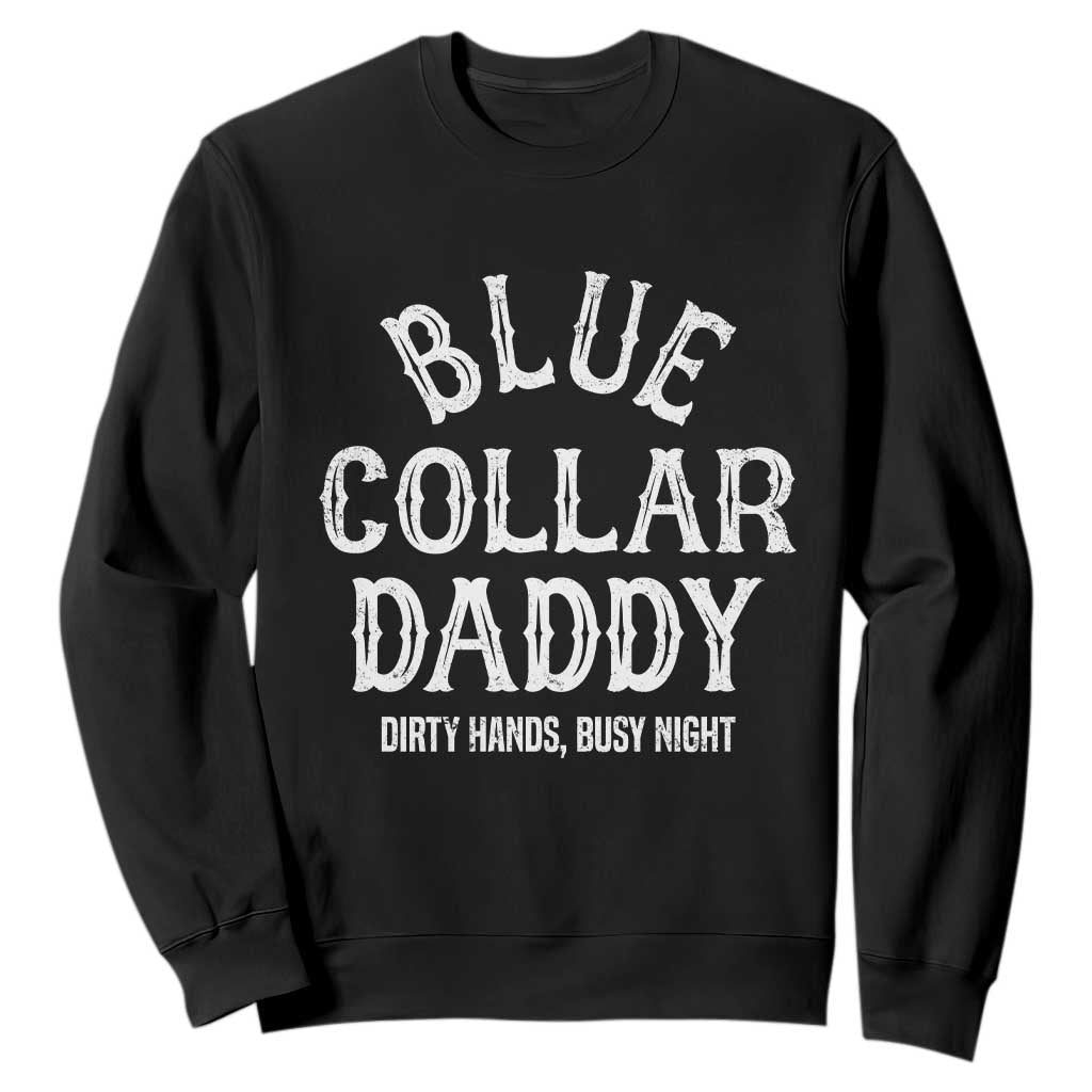 Blue Collar Daddy Hardworking Dad Sweatshirt Dirty Hands Busy Nights Workers Vintage Fathers Day Gift TS02 Black Print Your Wear