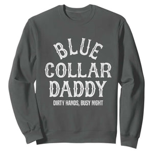 Blue Collar Daddy Hardworking Dad Sweatshirt Dirty Hands Busy Nights Workers Vintage Fathers Day Gift TS02 Dark Heather Print Your Wear