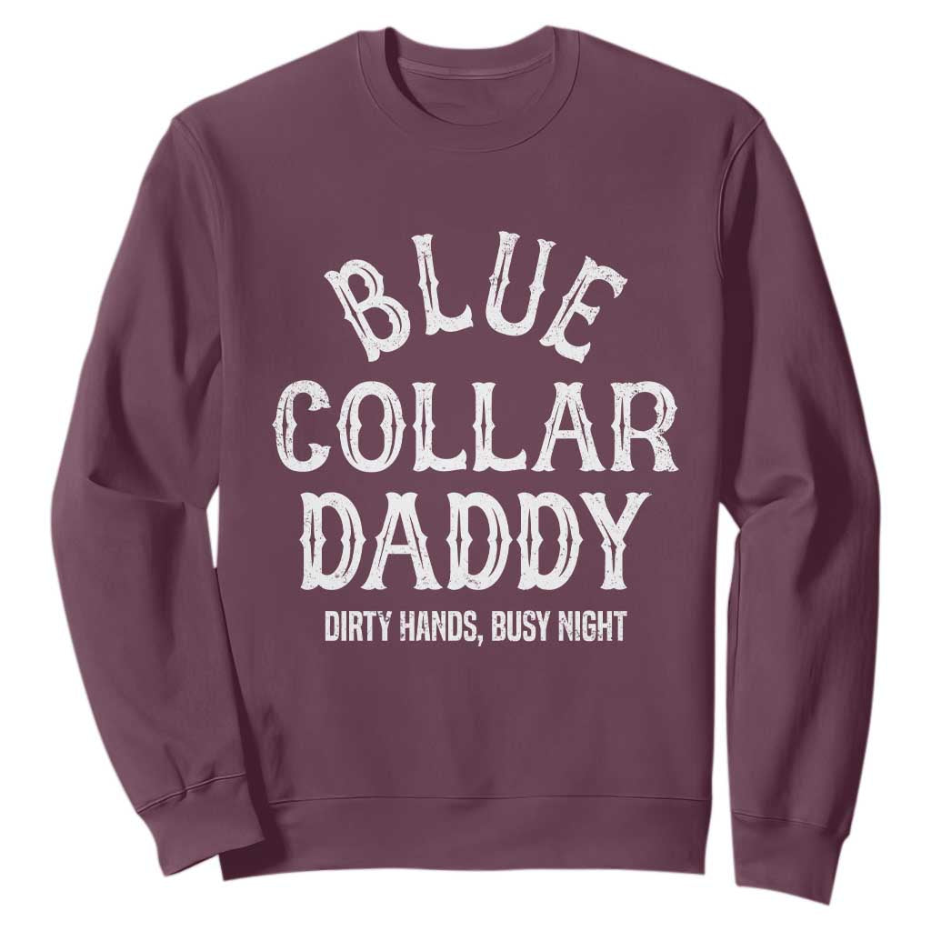Blue Collar Daddy Hardworking Dad Sweatshirt Dirty Hands Busy Nights Workers Vintage Fathers Day Gift TS02 Maroon Print Your Wear