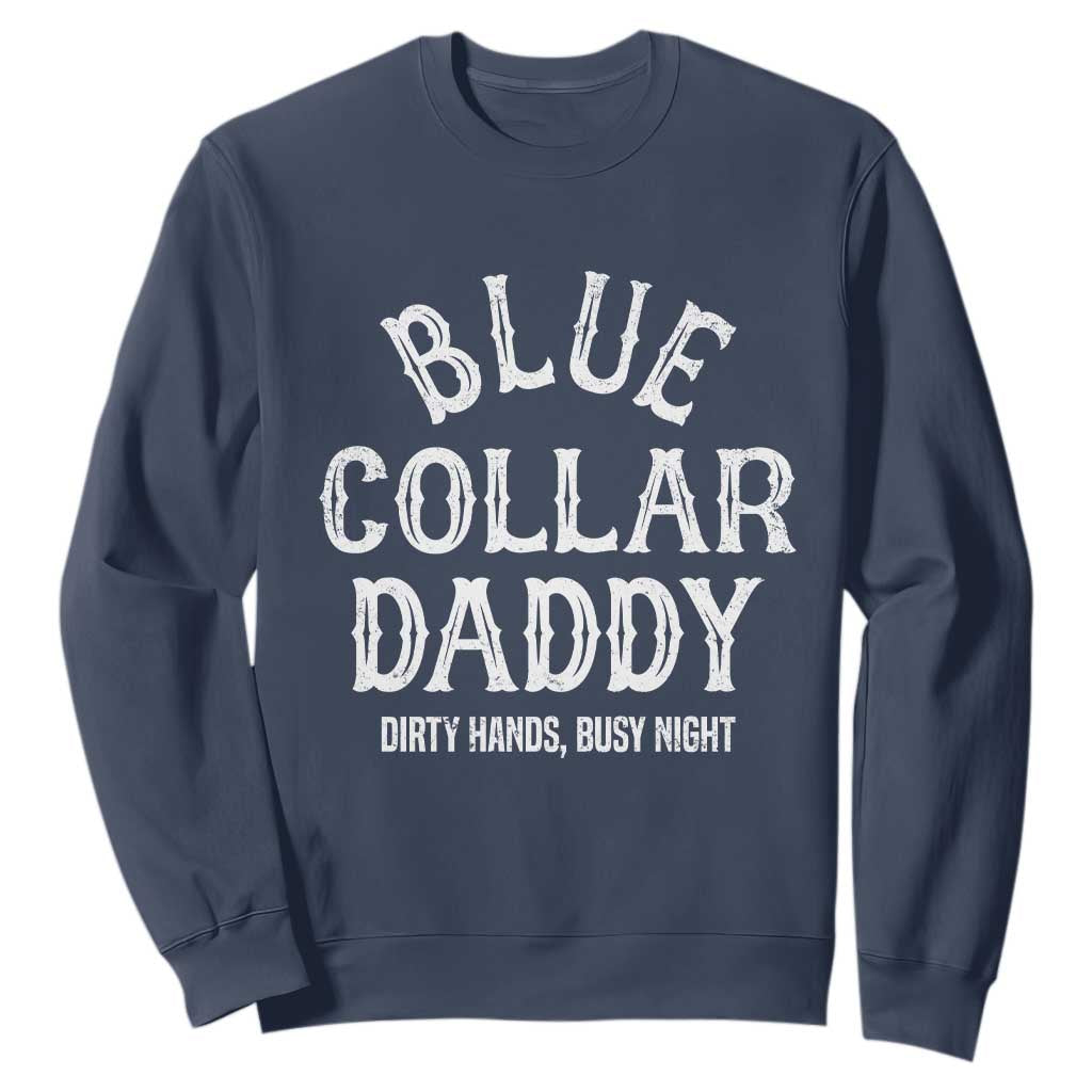 Blue Collar Daddy Hardworking Dad Sweatshirt Dirty Hands Busy Nights Workers Vintage Fathers Day Gift TS02 Navy Print Your Wear