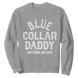 Blue Collar Daddy Hardworking Dad Sweatshirt Dirty Hands Busy Nights Workers Vintage Fathers Day Gift TS02 Sport Gray Print Your Wear