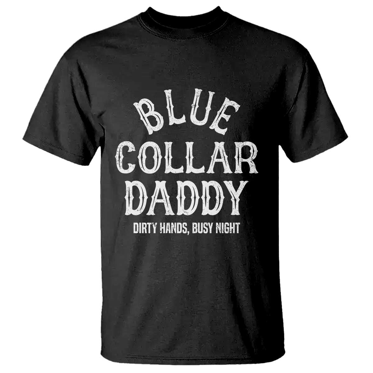Blue Collar Daddy Hardworking Dad T Shirt Dirty Hands Busy Nights Workers Vintage Fathers Day Gift TS02 Black Print Your Wear