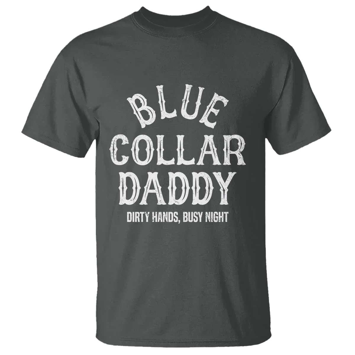 Blue Collar Daddy Hardworking Dad T Shirt Dirty Hands Busy Nights Workers Vintage Fathers Day Gift TS02 Dark Heather Print Your Wear