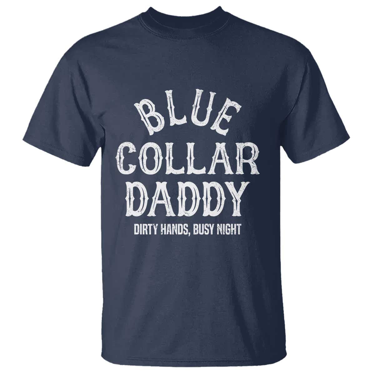 Blue Collar Daddy Hardworking Dad T Shirt Dirty Hands Busy Nights Workers Vintage Fathers Day Gift TS02 Navy Print Your Wear