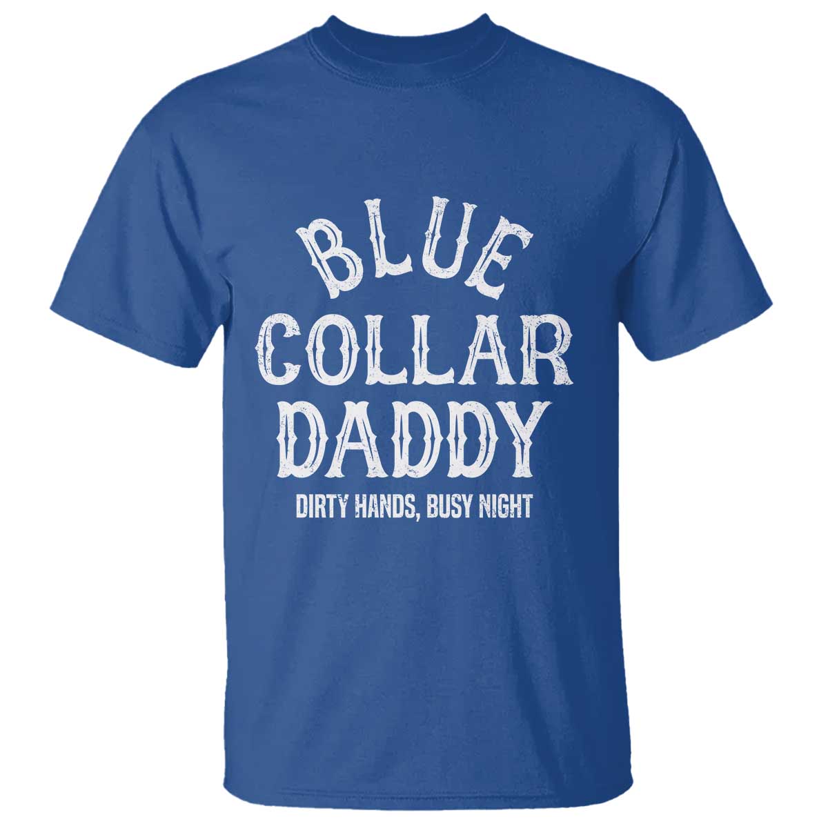 Blue Collar Daddy Hardworking Dad T Shirt Dirty Hands Busy Nights Workers Vintage Fathers Day Gift TS02 Royal Blue Print Your Wear