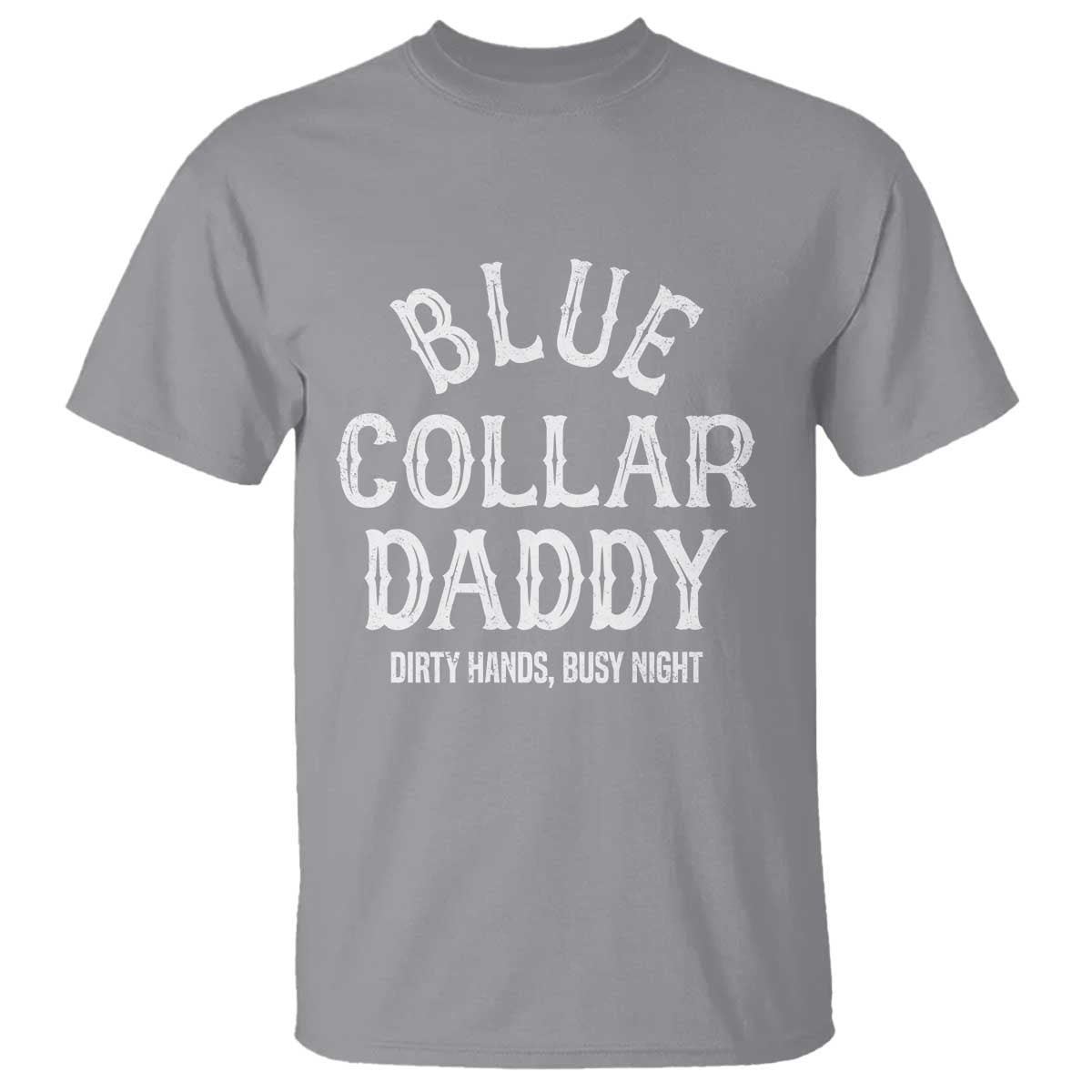 Blue Collar Daddy Hardworking Dad T Shirt Dirty Hands Busy Nights Workers Vintage Fathers Day Gift TS02 Sport Gray Print Your Wear