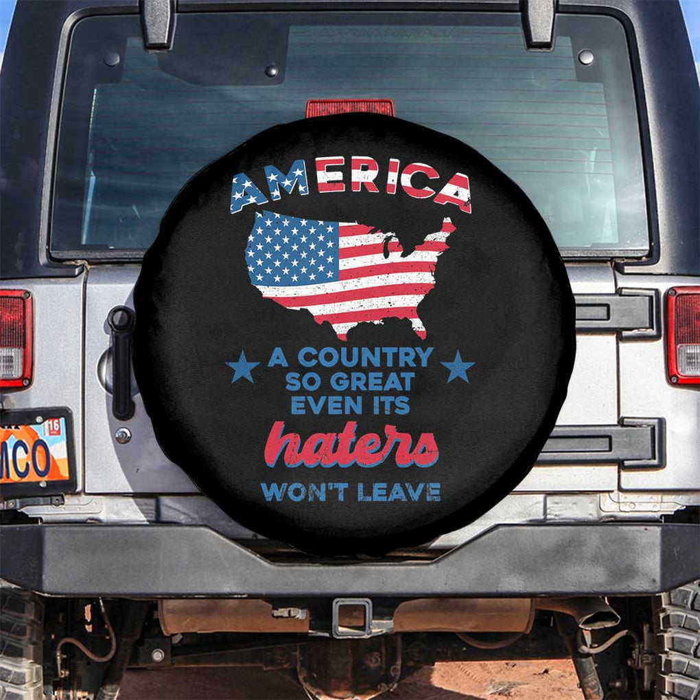 American Patriotic Spare Tire Cover Proud America A Country So Great Even Its Haters Won't Leave TS02 No hole Black Print Your Wear