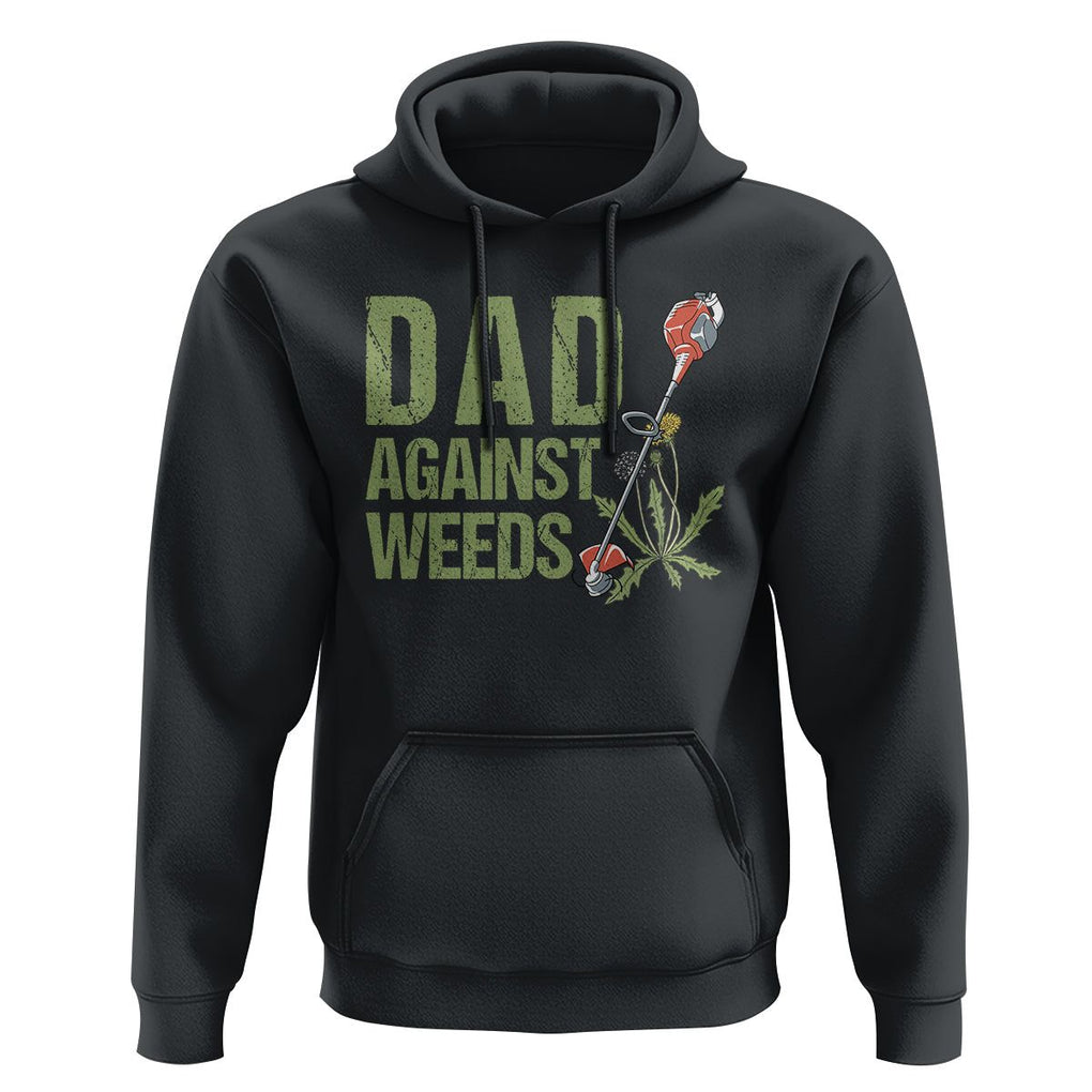 Dad Against Weeds Hoodie Funny Gardening Lawn Mowing Fathers TS02 Black Print Your Wear