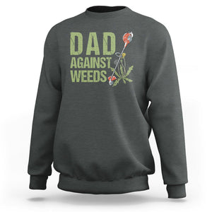 Dad Against Weeds Sweatshirt Funny Gardening Lawn Mowing Fathers TS02 Dark Heather Print Your Wear