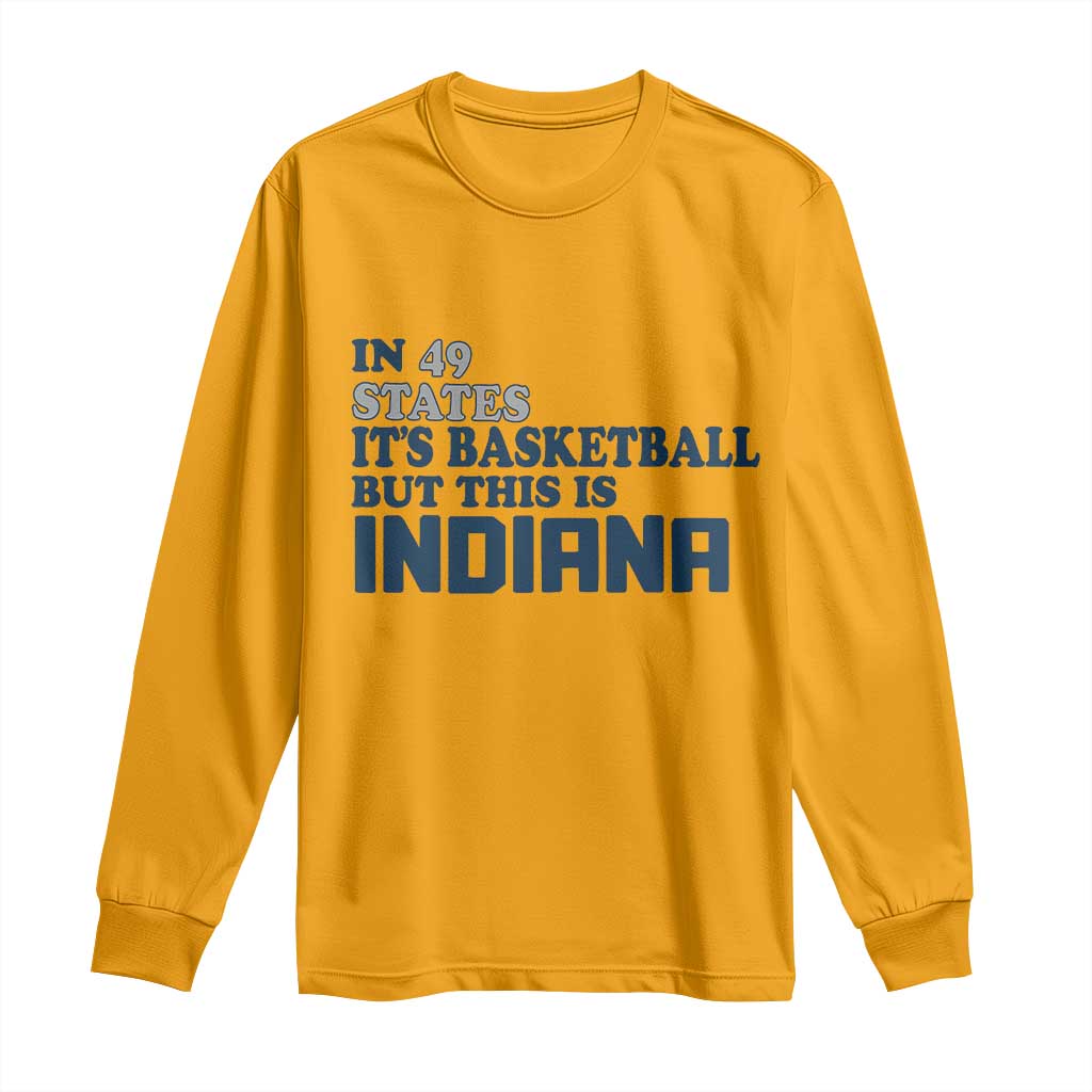 But This Is Indiana Long Sleeve Shirt In 49 States Its Basketball Hoosier Pride TS02 Gold Print Your Wear