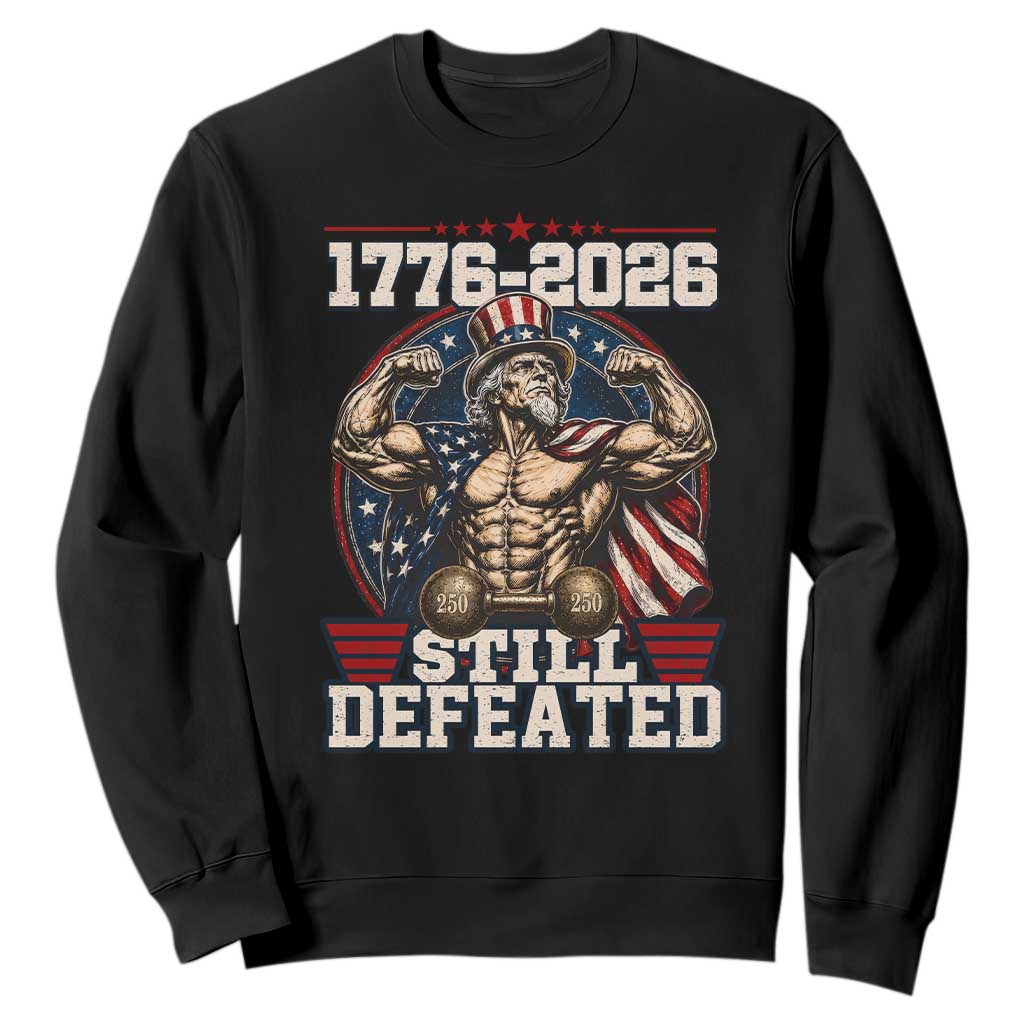 Still Undefeated 1776 to 2026 Muscular Uncle Sam Sweatshirt Buff Bodybuilder American Flag 250th Anniversary Semiquincentennial TS02 Black Print Your Wear