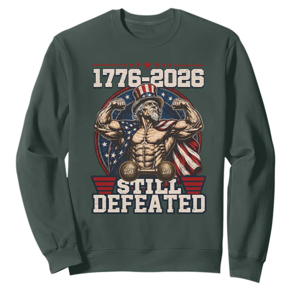 Still Undefeated 1776 to 2026 Muscular Uncle Sam Sweatshirt Buff Bodybuilder American Flag 250th Anniversary Semiquincentennial TS02 Dark Forest Green Print Your Wear