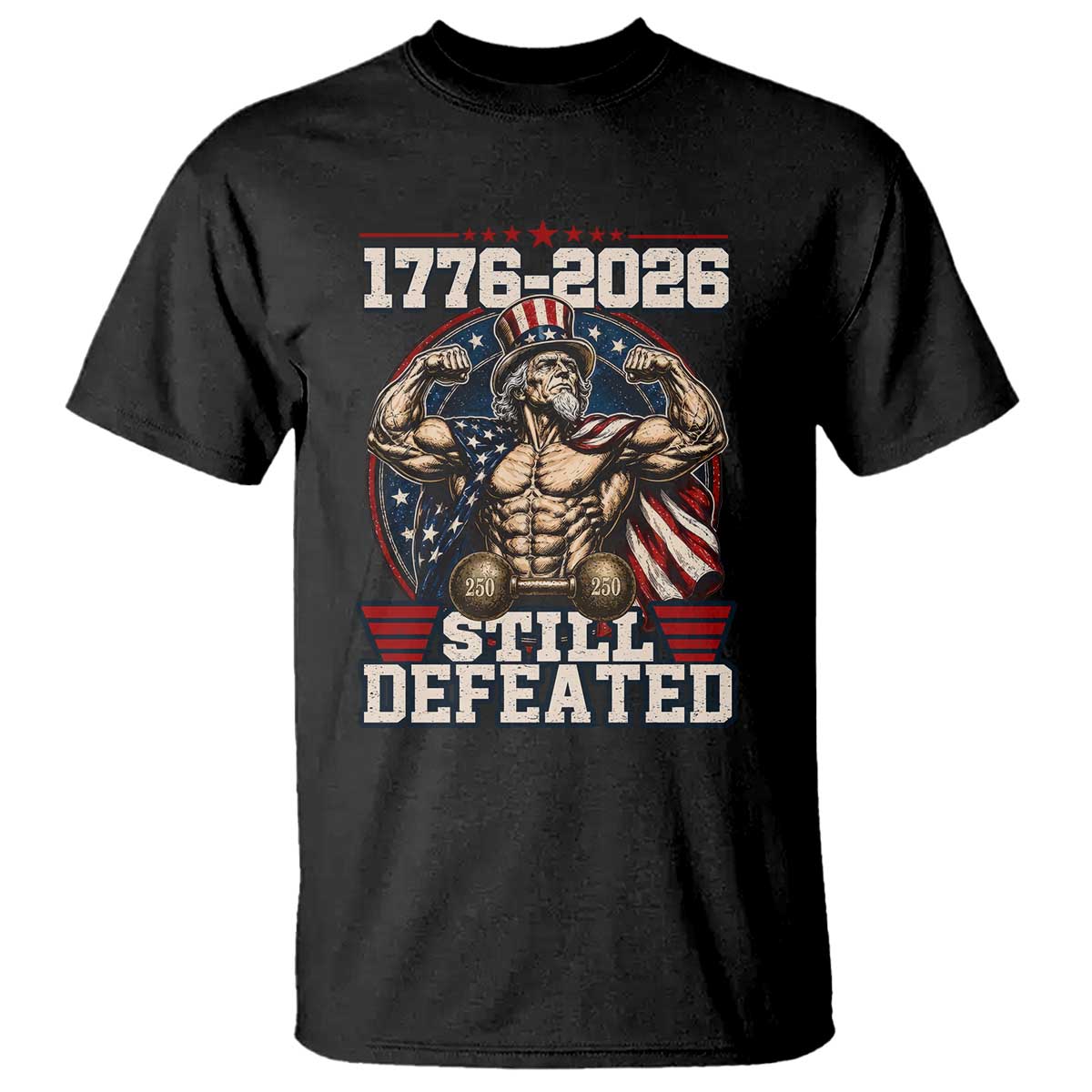 Still Undefeated 1776 to 2026 Muscular Uncle Sam T Shirt Buff Bodybuilder American Flag 250th Anniversary Semiquincentennial TS02 Black Print Your Wear
