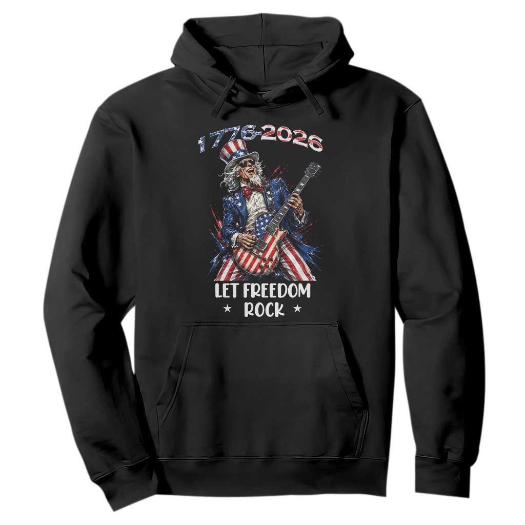 Let Freedom Rock Uncle Sam Rock Star Hoodie Funny Electric Guitar Player American Flag Suit 1776 to 2026 Semiquincentennial TS02 Black Print Your Wear