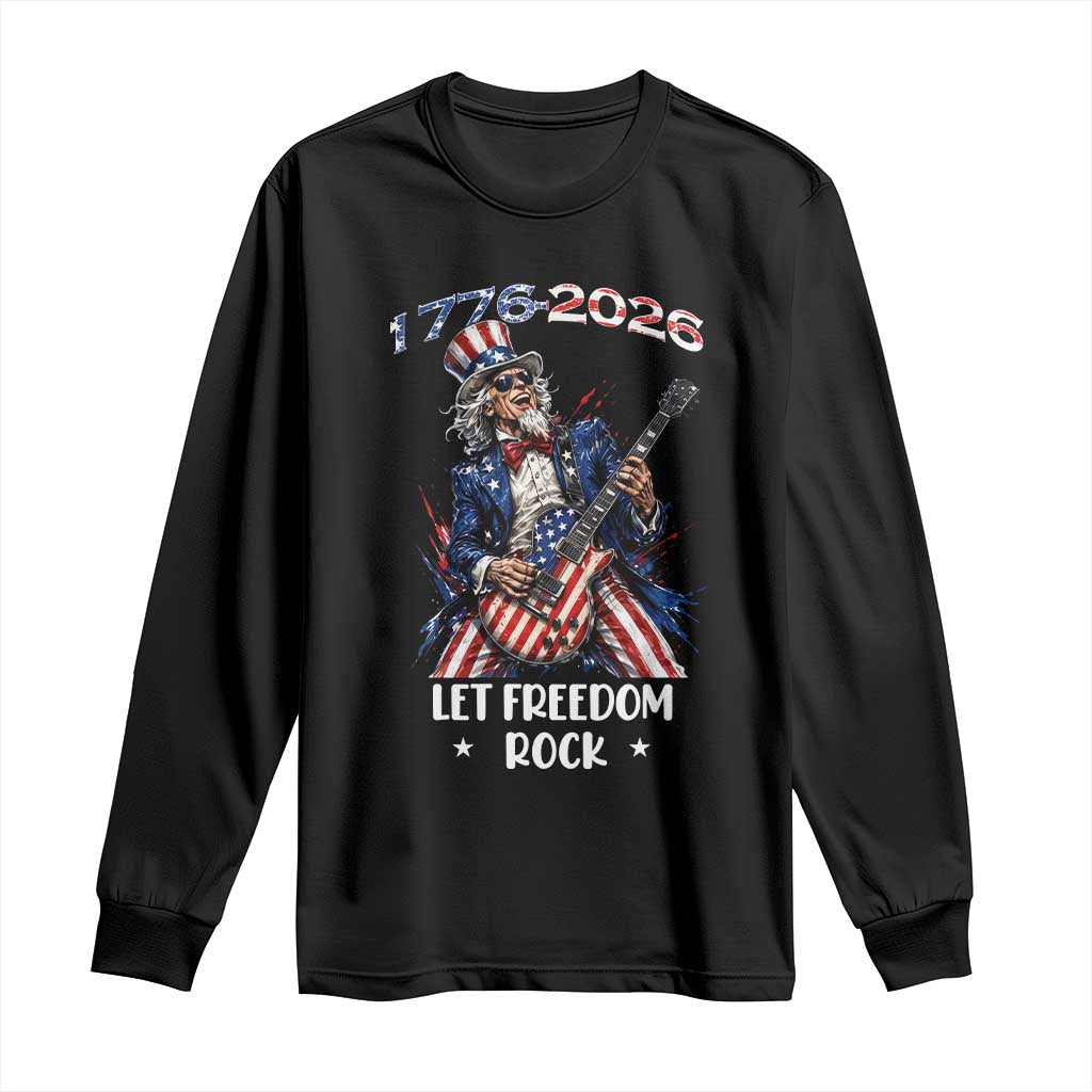 Let Freedom Rock Uncle Sam Rock Star Long Sleeve Shirt Funny Electric Guitar Player American Flag Suit 1776 to 2026 Semiquincentennial TS02 Black Print Your Wear