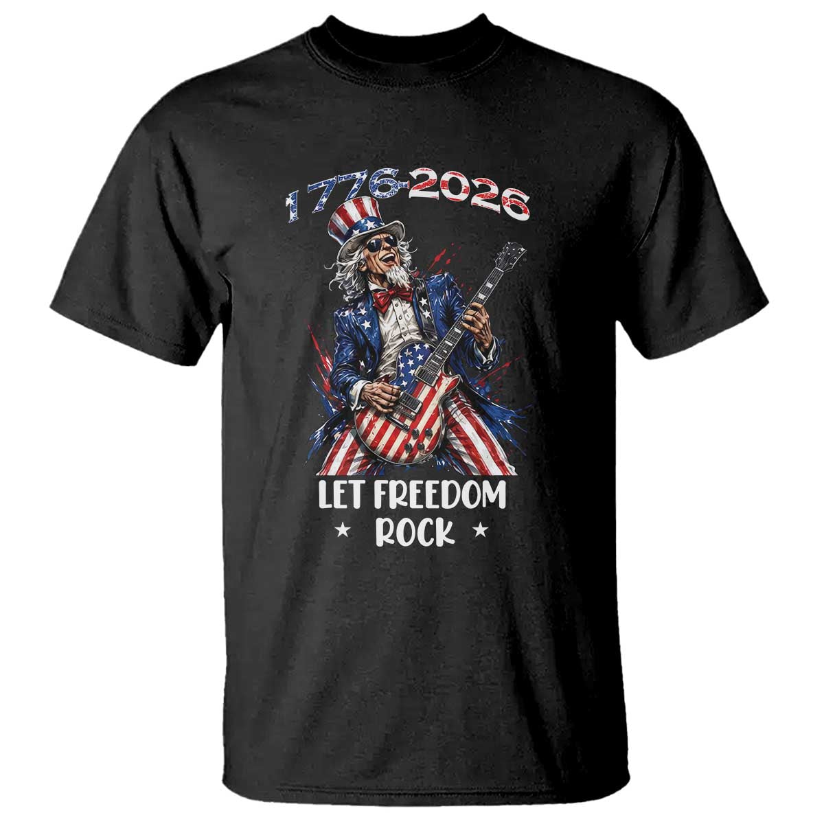 Let Freedom Rock Uncle Sam Rock Star T Shirt Funny Electric Guitar Player American Flag Suit 1776 to 2026 Semiquincentennial TS02 Black Print Your Wear