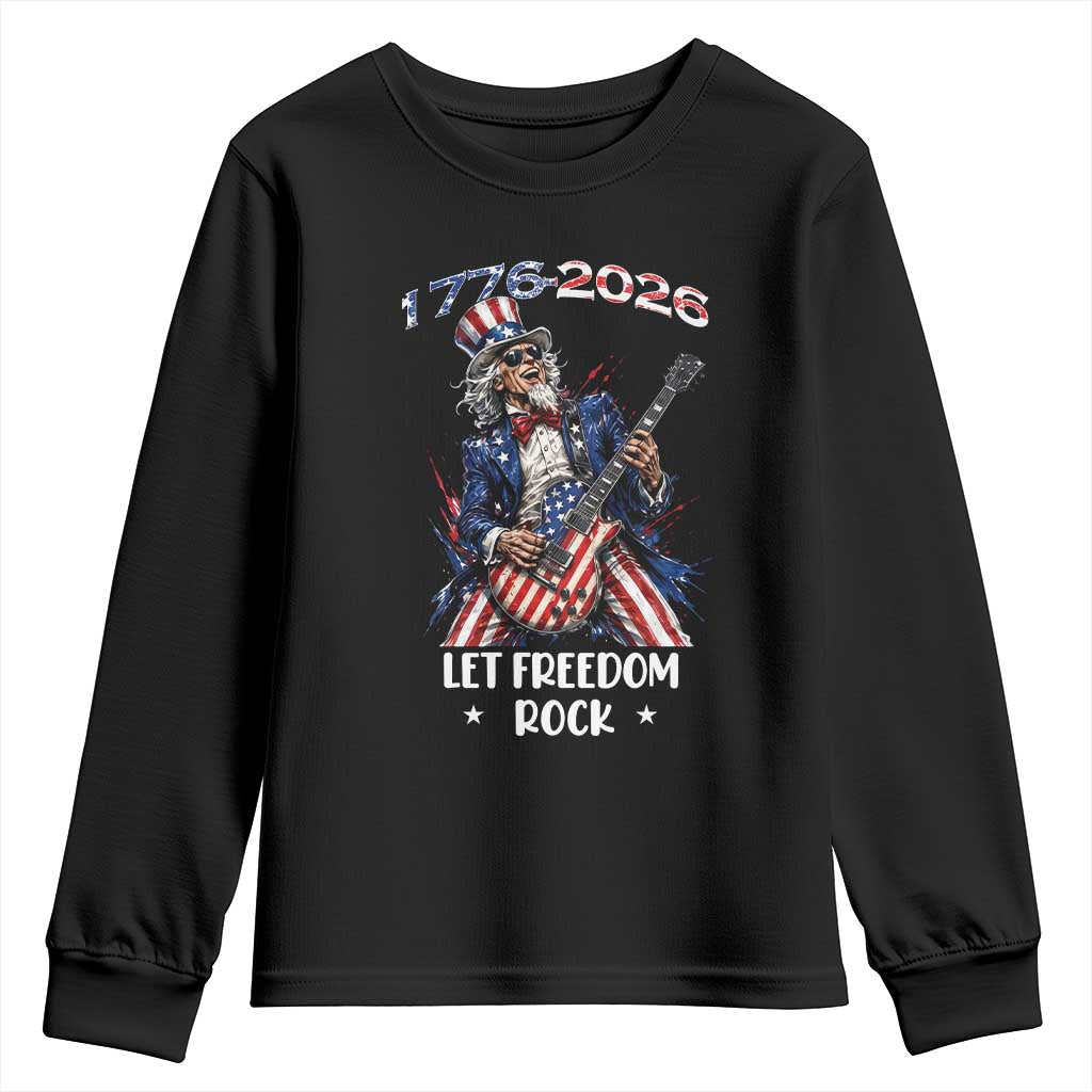 Let Freedom Rock Uncle Sam Rock Star Youth Sweatshirt Funny Electric Guitar Player American Flag Suit 1776 to 2026 Semiquincentennial TS02 Black Print Your Wear