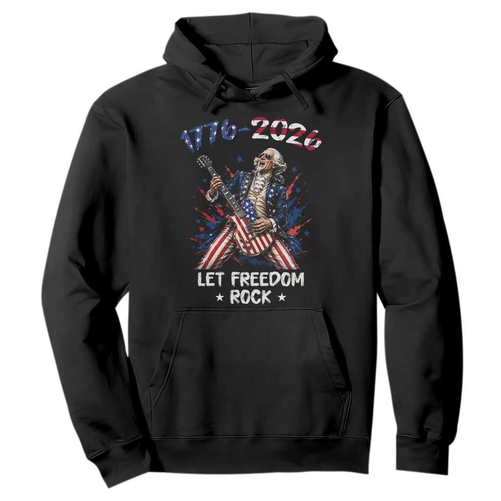 Let Freedom Rock George Washington Rock Star Hoodie Funny Electric Guitar Player American Flag Suit 1776 to 2026 Semiquincentennial TS02 Black Print Your Wear