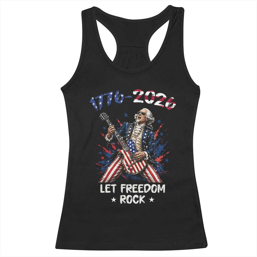 Let Freedom Rock George Washington Rock Star Racerback Tank Top Funny Electric Guitar Player American Flag Suit 1776 to 2026 Semiquincentennial TS02 Black Print Your Wear