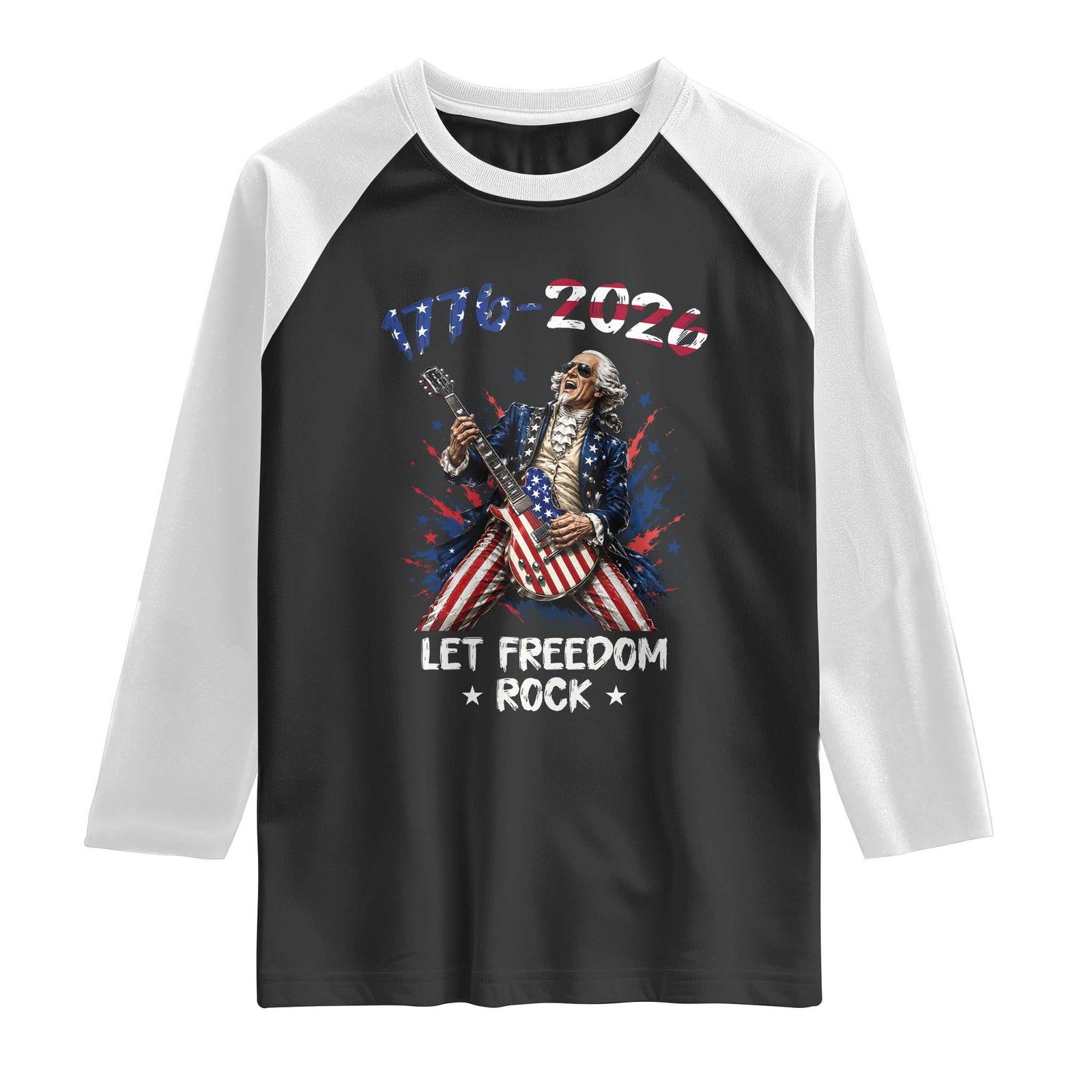 Let Freedom Rock George Washington Rock Star Raglan Shirt Funny Electric Guitar Player American Flag Suit 1776 to 2026 Semiquincentennial TS02 Black White Print Your Wear