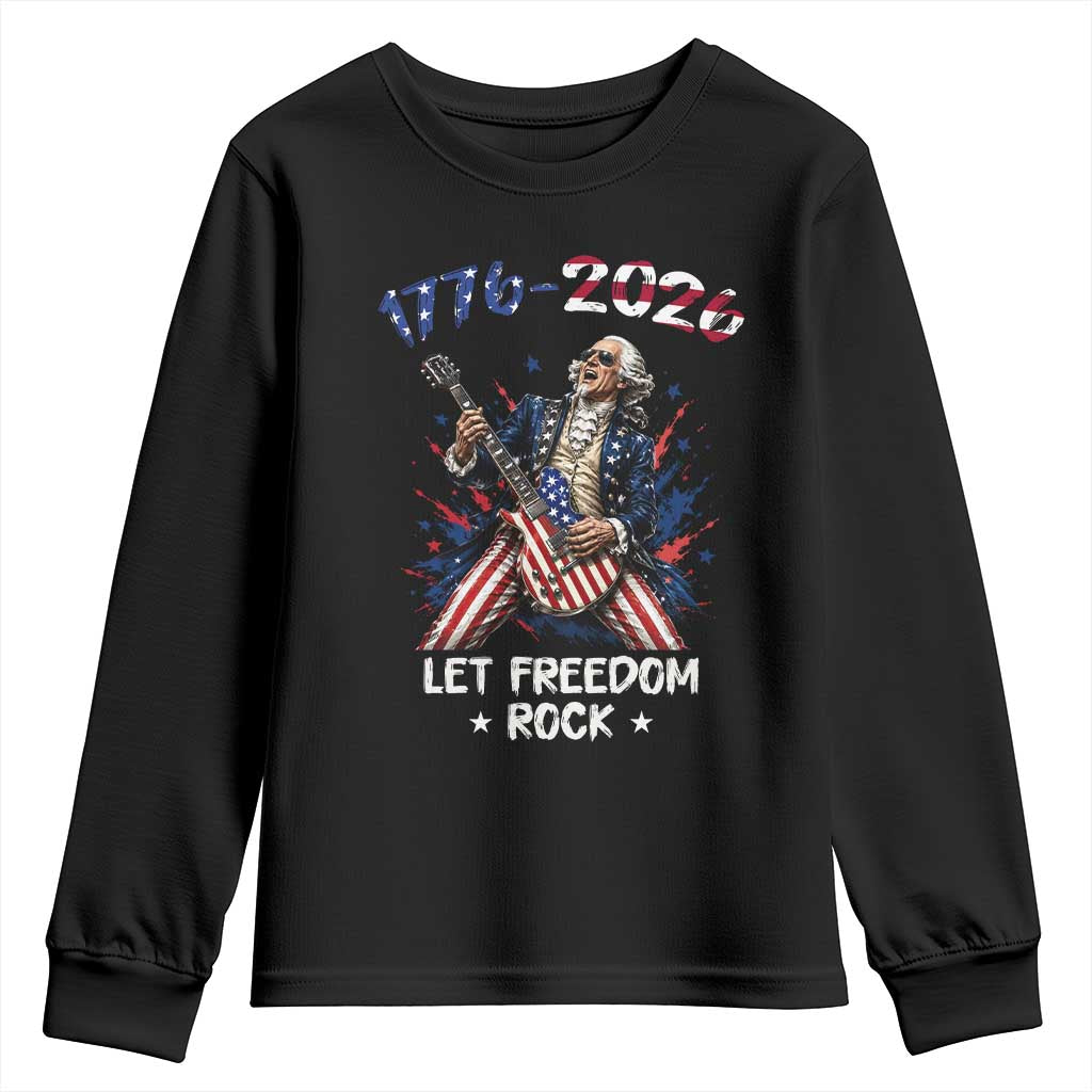 Let Freedom Rock George Washington Rock Star Youth Sweatshirt Funny Electric Guitar Player American Flag Suit 1776 to 2026 Semiquincentennial TS02 Black Print Your Wear