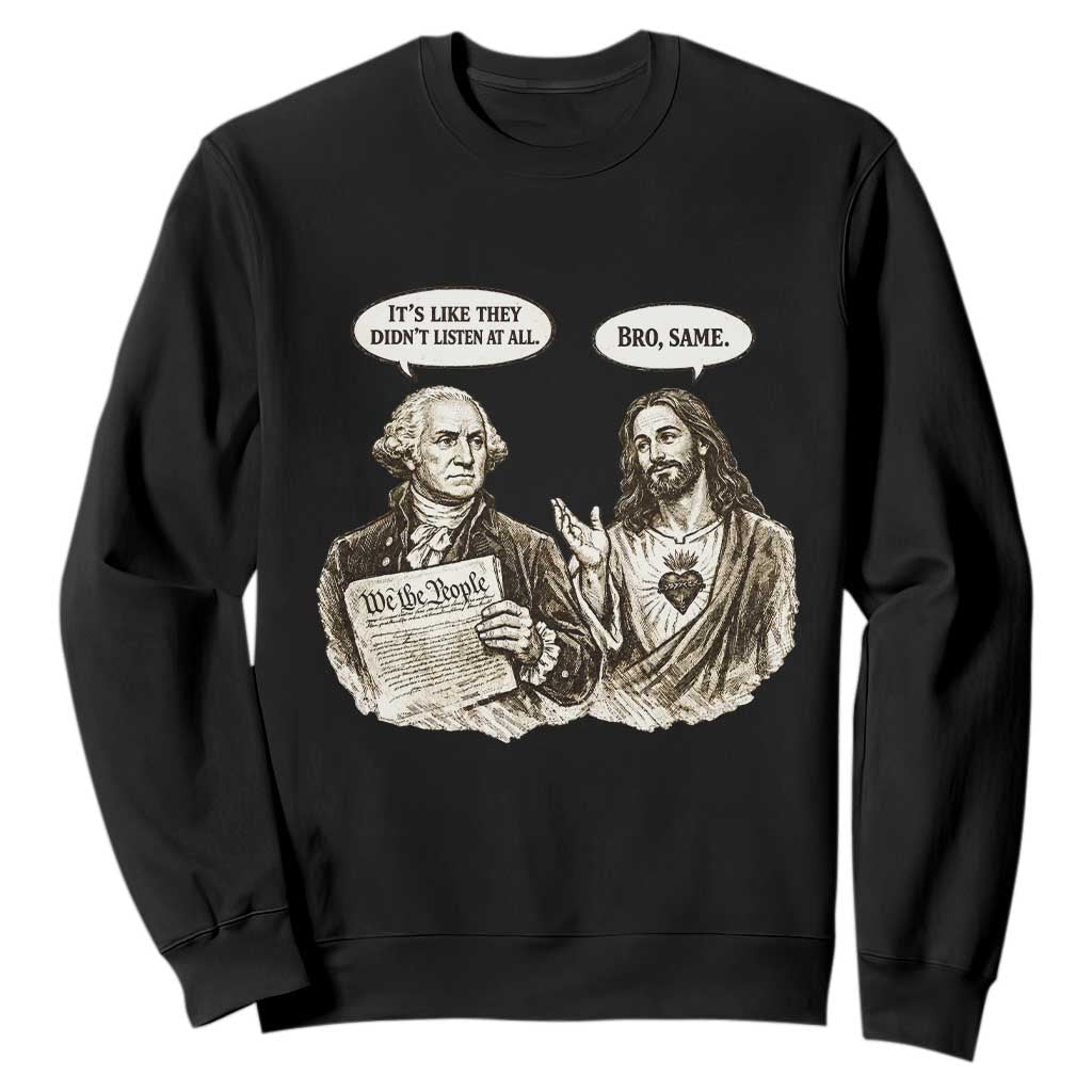 George Washington and Jesus Funny Historical Conversation Sweatshirt Its Like They Didnt Listen At All Meme Patriotic Humor TS02 Black Print Your Wear
