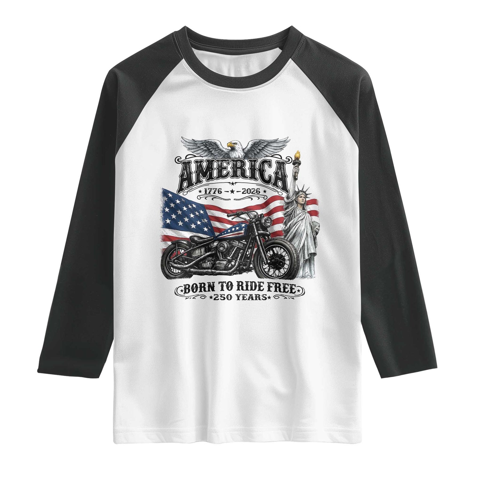 America Born to Ride Free 250 Years Biker Raglan Shirt American Flag Chopper Motorcycle Statue of Liberty 1776 to 2026 Semiquincentennial TS02 White Black Print Your Wear