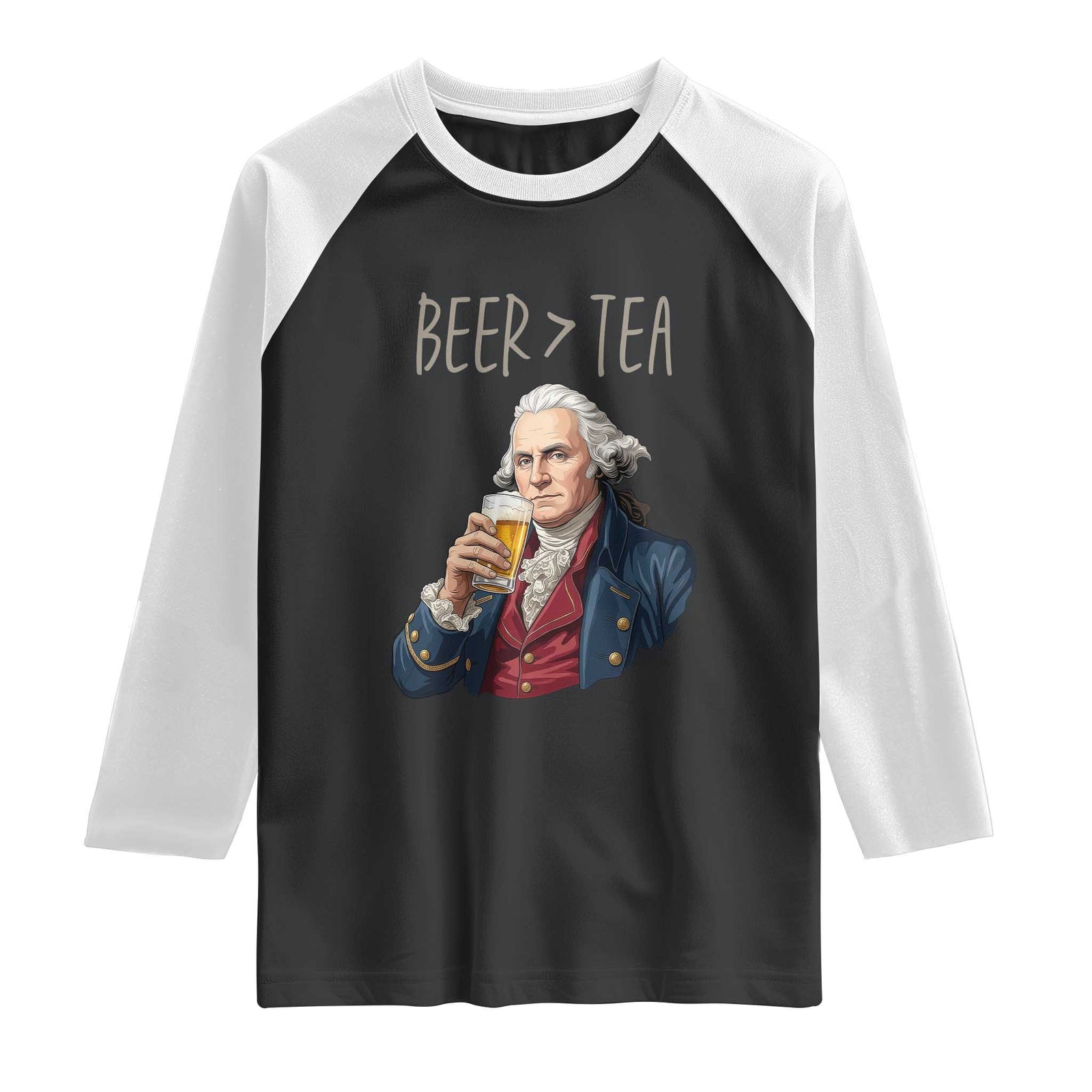 Beer Greater Than Tea Funny Founding Fathers Raglan Shirt American History Drinking Boston Tea Party Sarcasm TS02 Black White Print Your Wear