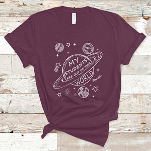 Teacher Outer Space T Shirt My Students Are Out Of This World TS02 Maroon Printyourwear