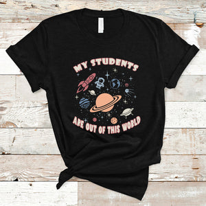 My Students Are Out Of This World Space Astronaut Teacher T Shirt TS02 Black Printyourwear