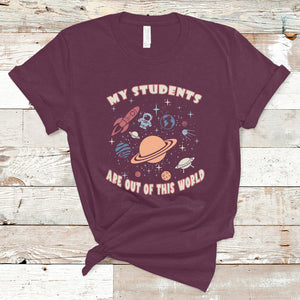 My Students Are Out Of This World Space Astronaut Teacher T Shirt TS02 Maroon Printyourwear